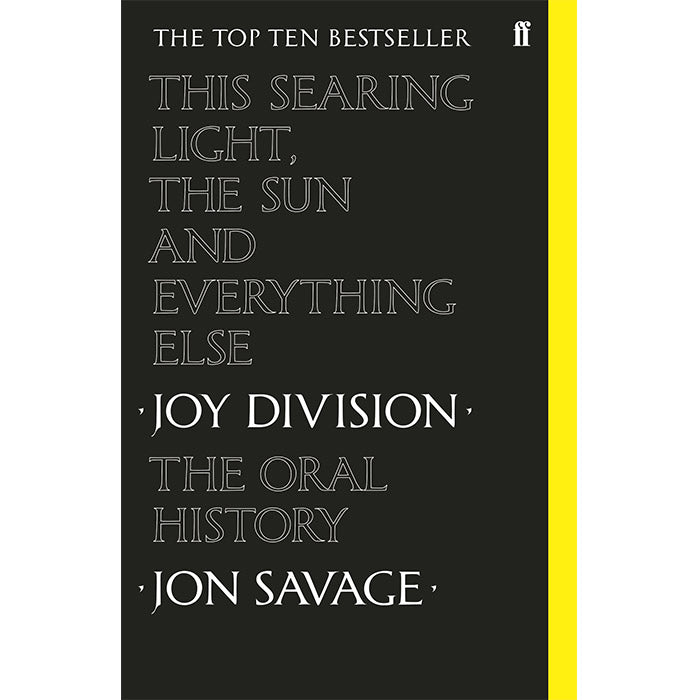 This Searing Light, the Sun and Everything Else - Joy Division Oral History