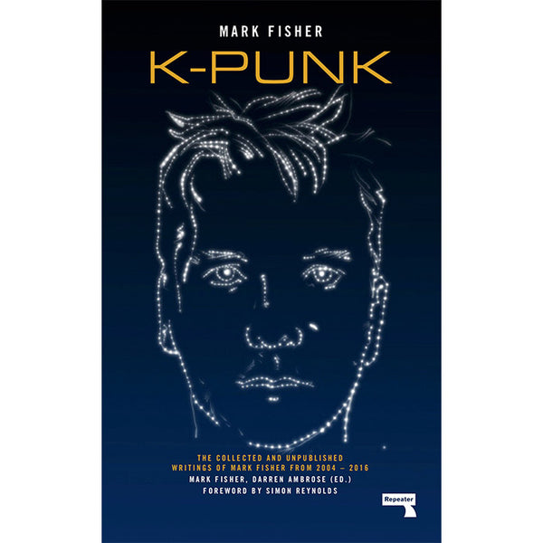 K-Punk - The Collected and Unpublished Writings of Mark Fisher