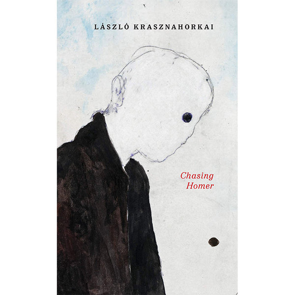 Chasing Homer - Laszlo Krasznahorkai