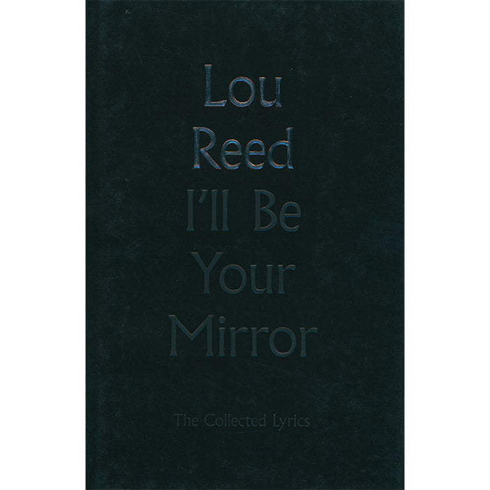 I'll Be Your Mirror - The Collected Lyrics - Lou Reed