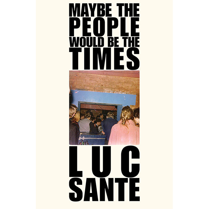 Maybe the People Would Be the Times - Lucy Sante
