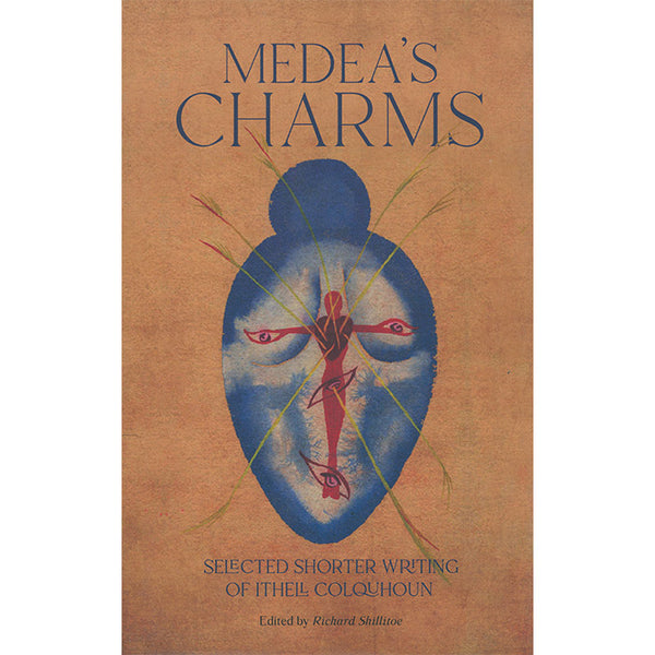 Medea's Charms - Selected Shorter Writing by Ithell Colquhoun