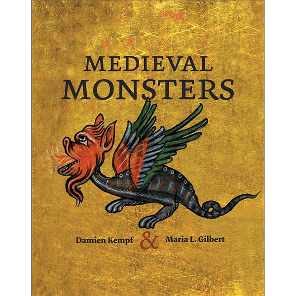 Medieval Monsters - Damien Kempf and Maria L. Gilbert – 50 Watts Books