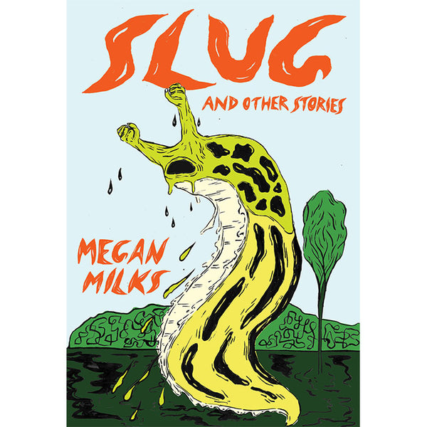 Slug and Other Stories by Megan Milks