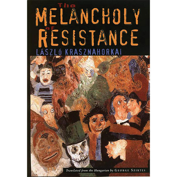 The Melancholy of Resistance - Laszlo Krasznahorkai – 50 Watts Books