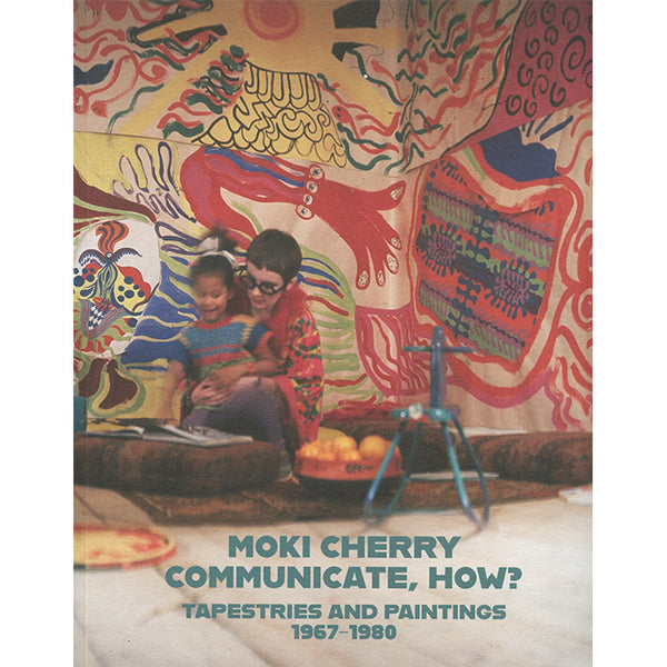 Moki Cherry - Communicate, How? - Paintings and Tapestries, 1967-1980