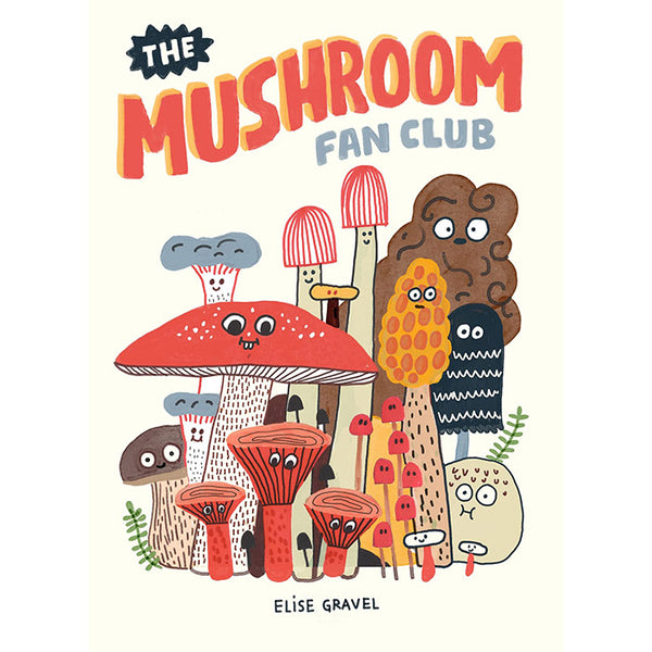 The Mushroom Fan Club - Elise Gravel