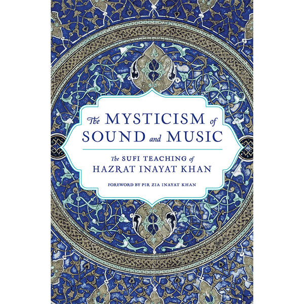 The Mysticism of Sound and Music - Hazrat Inayat Khan – 50 Watts Books
