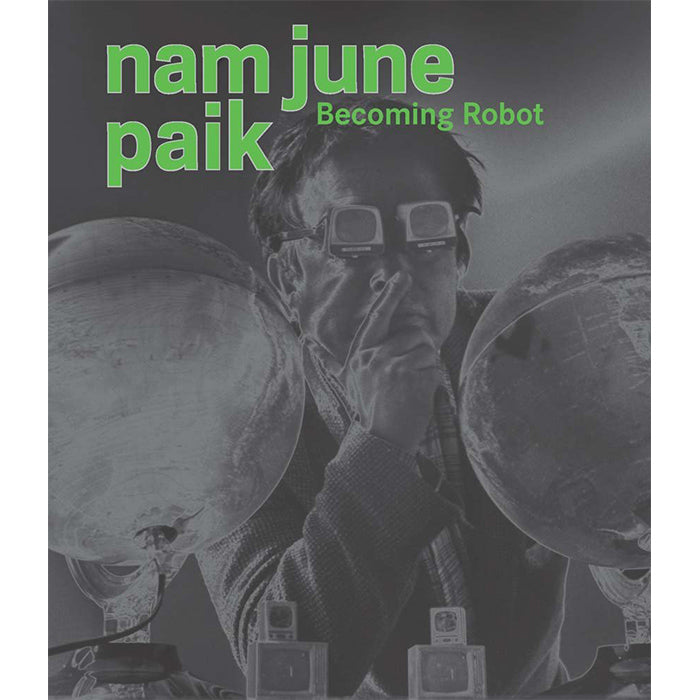 Nam June Paik: Becoming Robot