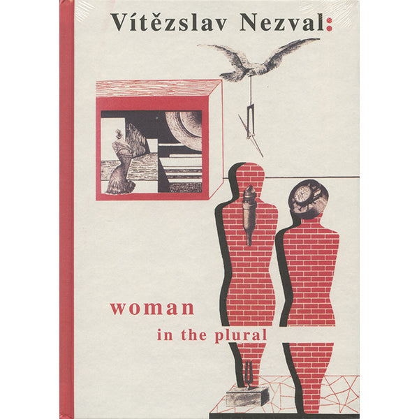Woman in the Plural: Verse, Diary Entries, Poetry for the Stage, Surrealist Experiments by Vitezslav Nezval / ISBN 9788086264561 / 198-page hardcover from Twisted Spoon Press
