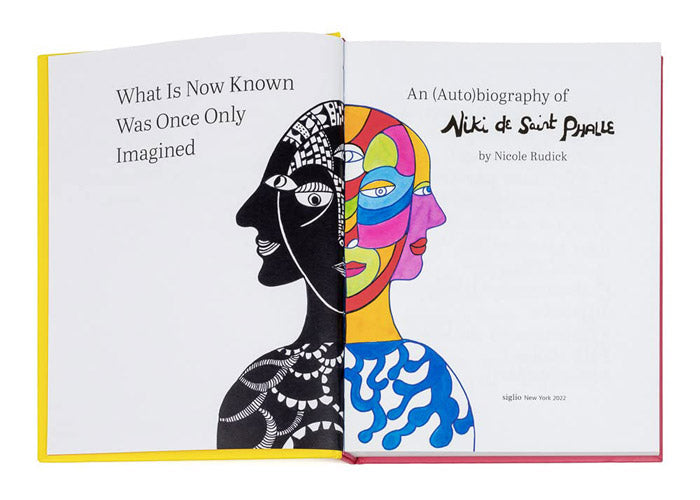 What Is Now Known Was Once Only Imagined - An (Auto)biography of Niki de Saint Phalle - Nicole Rudick