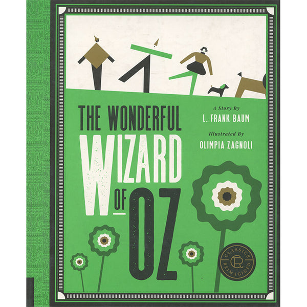 The Wonderful Wizard of Oz (Classics Reimagined) - Olimpia Zagnoli and L. Frank Baum