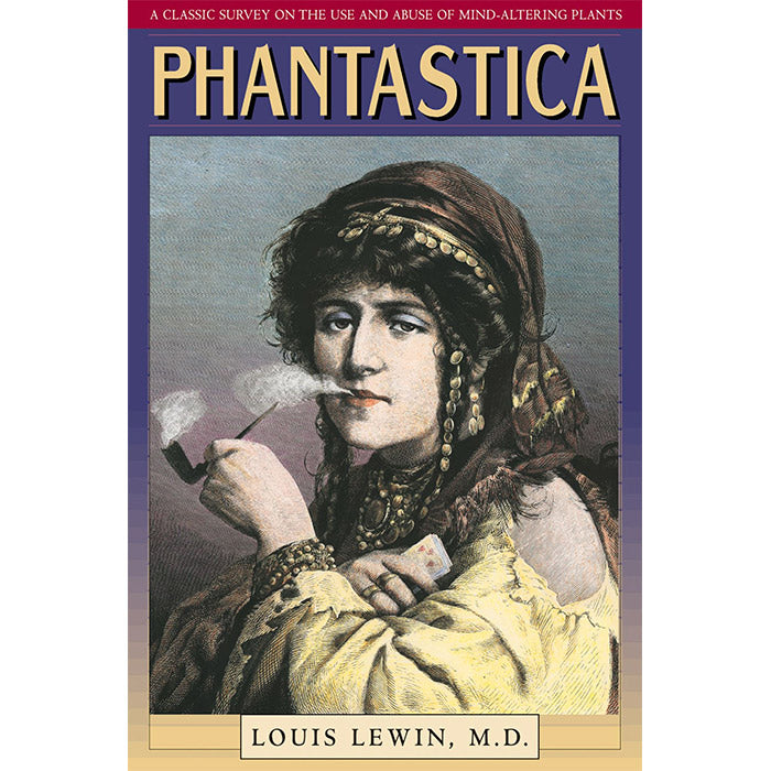 Phantastica - A Classic Survey on the Use and Abuse of Mind-Altering Plants - Louis Lewin