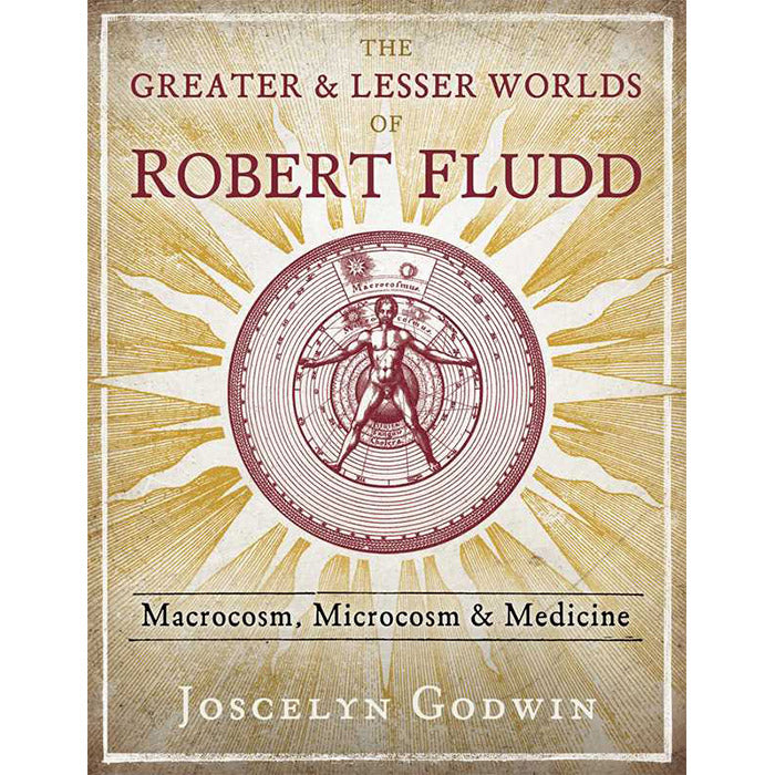 The Greater and Lesser Worlds of Robert Fludd - Joscelyn Godwin