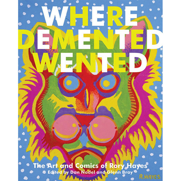 Where Demented Wented: The Art and Comics of Rory Hayes
