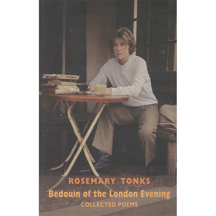 Bedouin of the London Evening: Collected Poems & Selected Prose by Rosemary Tonks / ISBN 9781780373614 / paperback from Bloodaxe Books (UK)