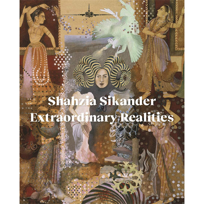 Shahzia Sikander - Extraordinary Realities