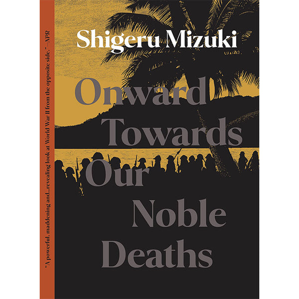 Onward Towards Our Noble Deaths - Shigeru Mizuki
