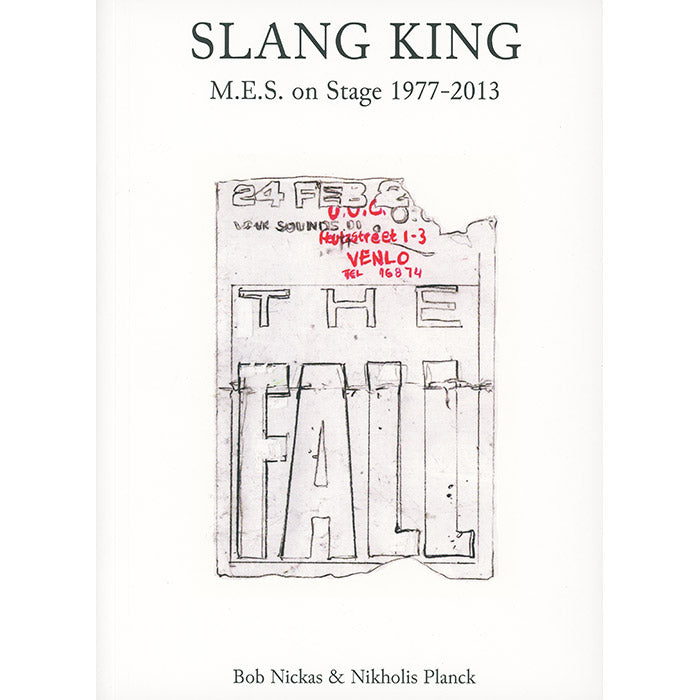 Slang King - M.E.S. On Stage With The Fall 1977-2013 - Bob Nickas
