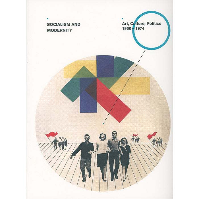 Socialism and Modernity - Art, Culture, Politics: 1950-1974
