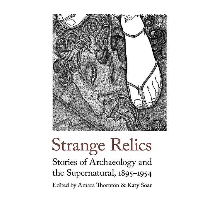 Strange Relics - Stories of Archaeology and the Supernatural, 1895-1954