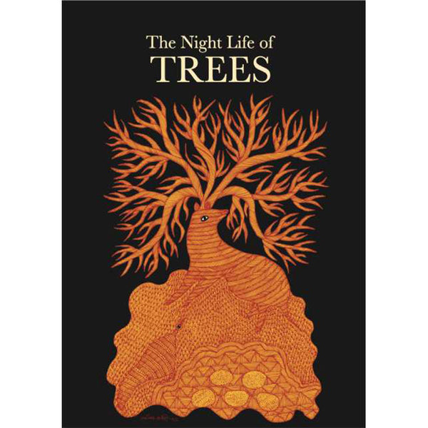 The Night Life of Trees - Bhajju Shyam, Durga Bai, Ramsingh Urveti