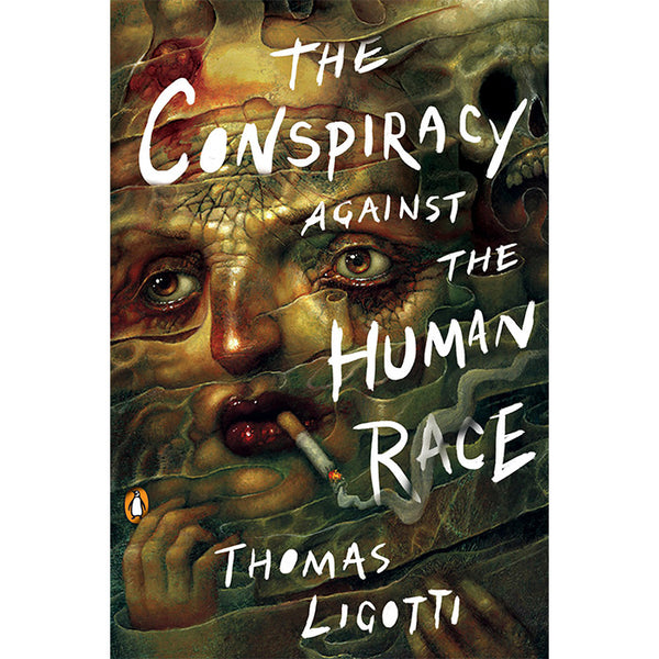 The Conspiracy against the Human Race - Thomas Ligotti