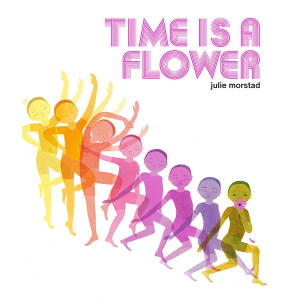 Time Is a Flower - Julie Morstad