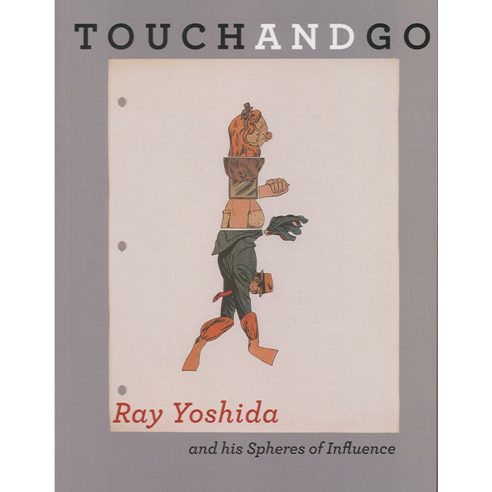 Touch and Go - Ray Yoshida and his Spheres of Influence