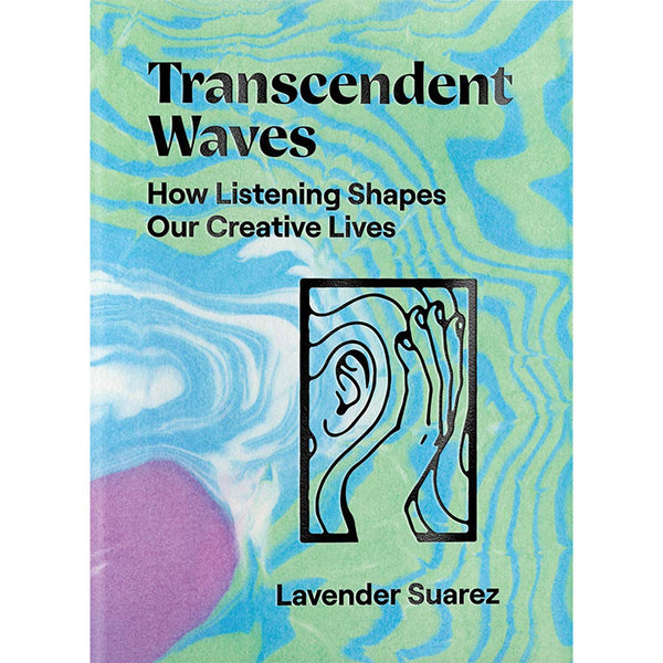 Transcendent Waves: How Listening Shapes Our Creative Live by Lavender Suarez ISBN 9781944860363 Anthology Editions