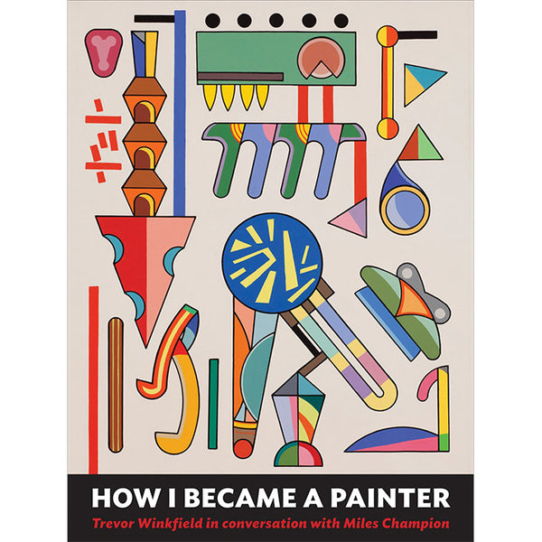 How I Became a Painter - Trevor Winkfield and Miles Champion