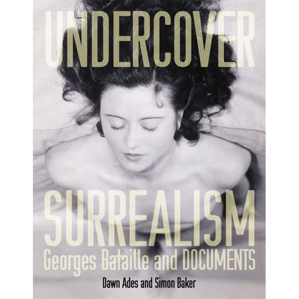 Undercover Surrealism - Georges Bataille and DOCUMENTS – 50