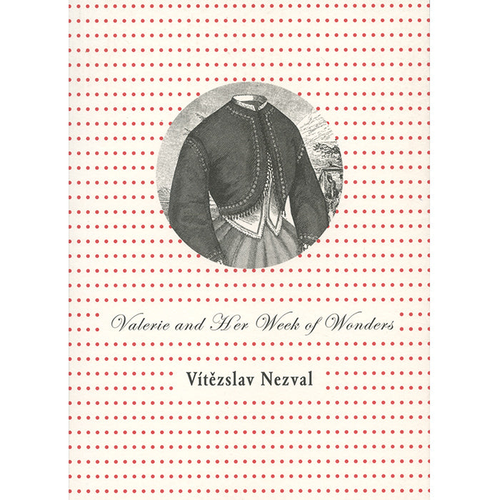 Valerie And Her Week Of Wonders by Vitezslav Nezval, translated by David Short / ISBN 9788086264196  twisted spoon press