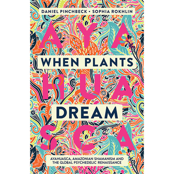 When Plants Dream - Daniel Pinchbeck and Sophia Rokhlin