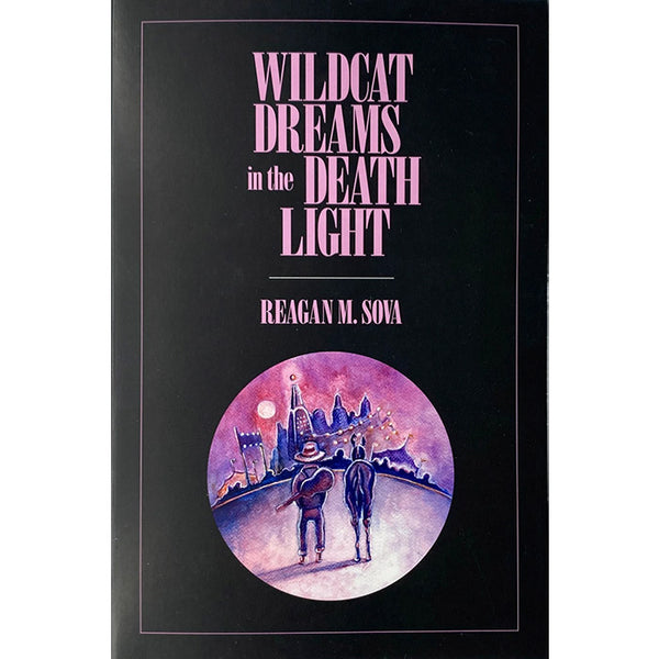 Wildcat Dreams in the Death Light - Reagan M. Sova