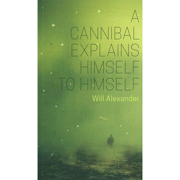 A Cannibal Explains Himself to Himself - Will Alexander