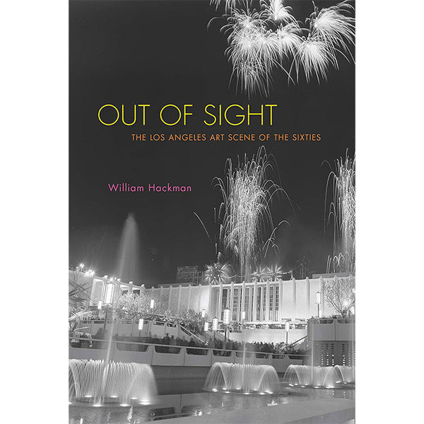 Out of Sight - The Los Angeles Art Scene of the Sixties - William Hackman