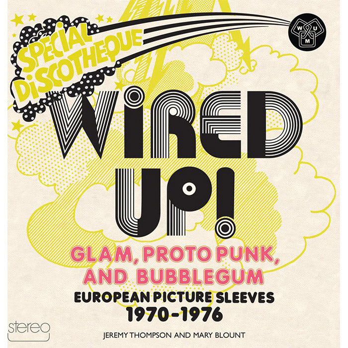 Wired Up! Glam Proto Punk and Bubblegum European Picture Sleeves 1970-1976 book ISBN 9780615488769