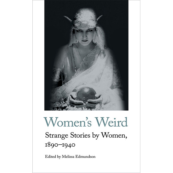 Women's Weird - Strange Stories by Women, 1890-1940