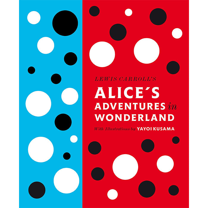 Alice's Adventures in Wonderland - Lewis Carroll and Yayoi Kusama