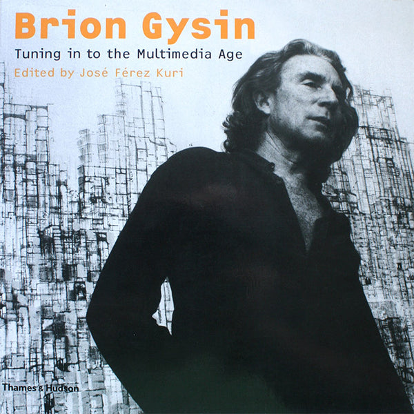 Brion Gysin - Tuning in to the Multimedia Age